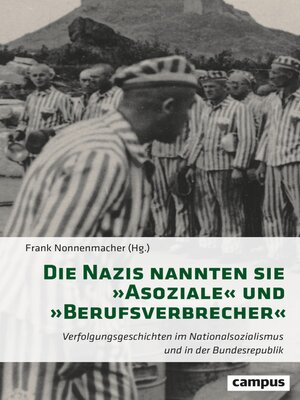 cover image of Die Nazis nannten sie »Asoziale« und »Berufsverbrecher«